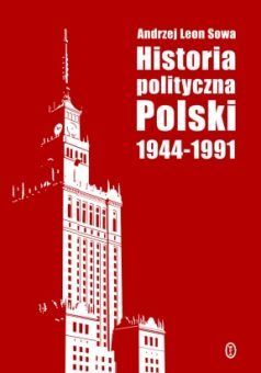Artykuł powstał w oparciu o książkę Andrzeja Leona Sowy pt. "Historia polityczna Polski 1944-1991" (Wydawnictwo Literackie, 2011).
