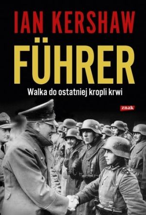 Artykuł powstał w oparciu o książkę Iana Kershawa "Führer. Walka do ostatniej kropli krwi" (Wydawnictwo Znak, 2012).