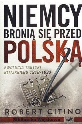 Artykuł powstał w oparciu o książkę „Niemcy bronią się przed Polską 1918-1933” Roberta Citino (Instytut Wydawniczy Erica, 2012).