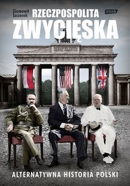 Artykuł powstał w oparciu o książkę Ziemowita Szczerka "Rzeczpospolita zwycięska. Alternatywna historia Polski" (SIW Znak 2013).