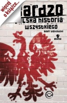 Jeszcze więcej na temat polskich śladów w wielkiej historii dowiesz się sięgając po książkę Adama Węgłowskiego pt. "Bardzo polska historia wszystkiego" (Znak Horyzont 2015).