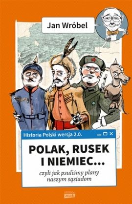 W naszym konkursie do wygrania są trzy egzemplarze książki Jana Wróbla pod tytułem „Historia Polski 2.0: Polak, Rusek i Niemiec… (Znak Horyzont 2015). 