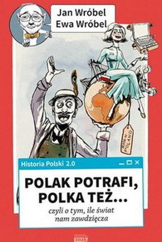 Artykuł powstał m.in. w oparciu o książkę Jana Wróbla "Historia Polski 2.0: Polak potrafi, Polka też... czyli o tym, ile świat nam zawdzięcza", (Znak Horyzont 2015).