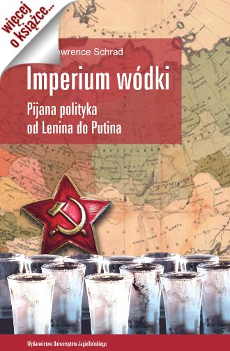 Artykuł został oparty na książce Marka Lawrence’a Schrada pt. „Imperium wódki. Pijana polityka od Lenina do Putina” (WUJ 2015).