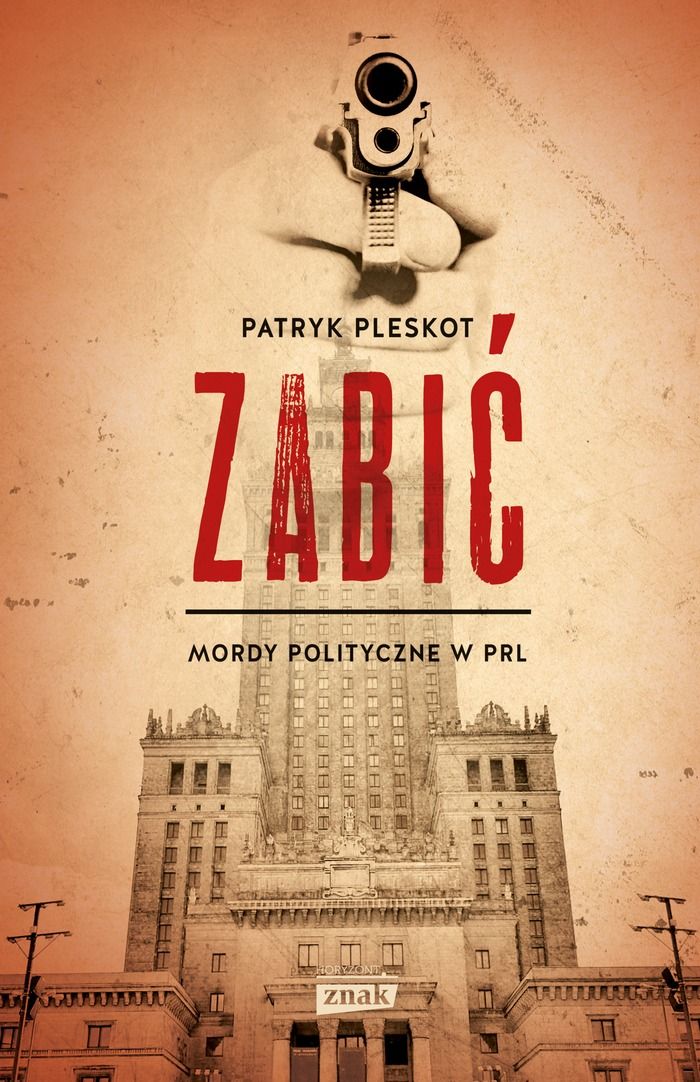 Artykuł powstał m.in. na podstawie książki Patryka Pleskota "Zabić. Mordy polityczne w PRL" (Znak Horyzont 2016).
