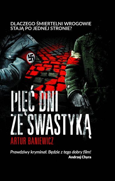 Inspiracją do napisania artykułu była najnowsza powieść Artura Baniewicza "Pięć dni ze swastyką", wydana właśnie przez Znak Horyzont. Tutaj kupisz ją 25% taniej!