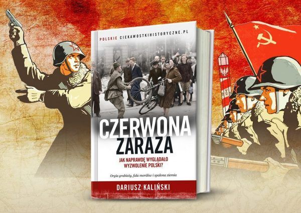 Okładka książki Dariusza Kalińskiego "Czerwona zaraza. Jak naprawdę wyglądało wyzwolenie Polski" wzbudziła kontrowersje na długo przed premierą.