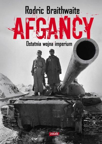 Artykuł powstał w oparciu o książkę Rodrica Braithwaite’a pt. „Afgańcy” (Znak, 2012).