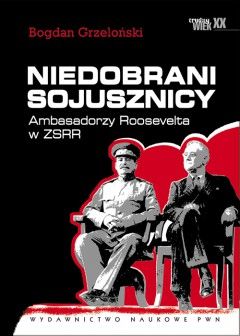 Artykuł powstał w oparciu o książkę profesora Bogdana Grzelońskiego pt. "Niedobrani sojusznicy" (PWN 2013).