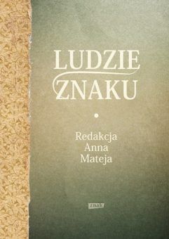 „Ludzie Znaku”, red. A. Mateja, SIW Znak, Kraków 2015.