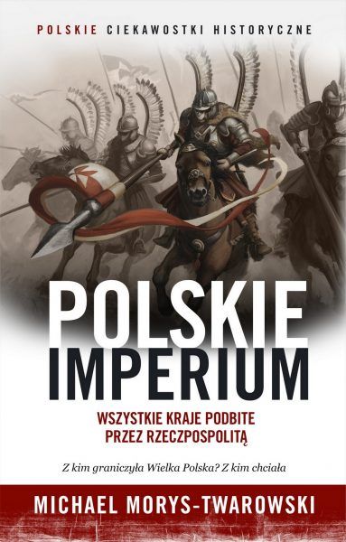 Już teraz możesz kupić "Polskie imperium" z 40-procentową zniżką dla czytelników Ciekawostek Historycznych. Tylko 23,94 zł. Już teraz możesz kupić "Polskie imperium" z 40-procentową zniżką dla czytelników Ciekawostek Historycznych. Tylko 23,94 zł.