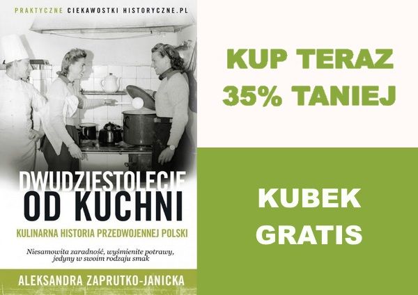 Dzięki "Dwudziestoleciu od kuchni" Aleksandry Zaprutko-Janieckiej poznasz kobiecą historię przedwojennej Polski. Kup już dzisiaj 35% taniej. Kubek gratis!