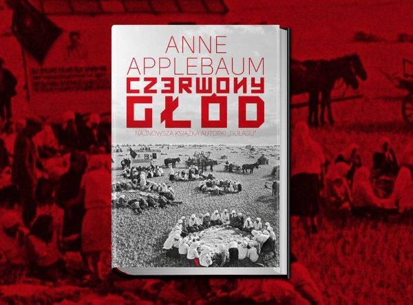 Najnowsza książka Anne Applebaum "Czerwony głód", która ukazuje się w Polsce nakładem wydawnictwa Agora, opowiada o wielkim głodzie na Ukrainie, uznawanym za stalinowskie ludobójstwo.