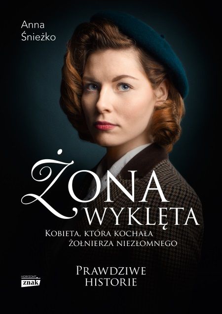 Poznaj historię kobiety, która kochała wyklętego opisaną w książce Anny Śnieżko "Żona wyklęta" (Znak Horyzont 2018)
