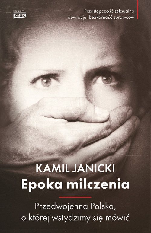 Tekst stanowi fragment najnowszej książki Kamila Janickiego Epoka Milczenia. Przedwojenna Polska, o której wstydzimy się mówić