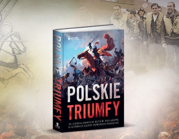 O tym oraz innych zwycięstwach naszego oręża przeczytasz w naszej najnowszej książce "Polskie triumfy". To idealny prezent dla każdego miłośnika historii. Kup z rabatem w naszej księgarni.