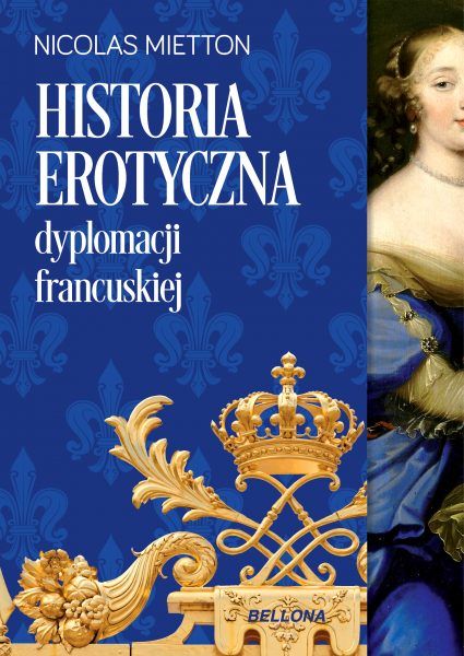 Artykuł powstał m.in. w oparciu o książkę Nicolasa Mietona „Historia erotyczna dyplomacji francuskiej”, która ukazała się nakładem wydawnictwa Bellona.