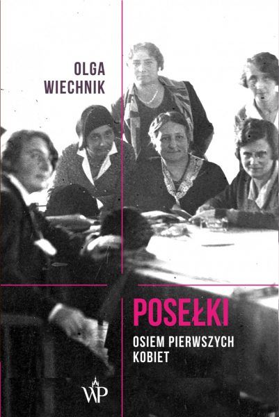Artykuł powstał m.in. w oparciu o książkę Olgi Wiechnik „Posełki. Osiem pierwszych kobiet”, która ukazała się nakładem Wydawnictwa Poznańskiego.