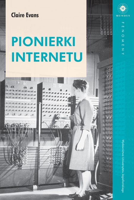 Artykuł stanowi fragment książki Pionierki Internetu Claire L. Evans Wydawnictwa Uniwersytetu Jagiellońskiego