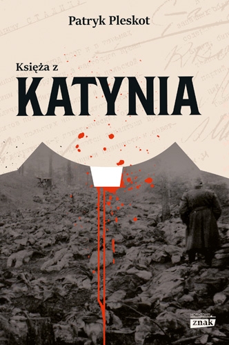 Artykuł stanowi fragment książki Księża z Katynia, która niedawno ukazała się na rynku nakładem wydawnictwa Znak Horyzont