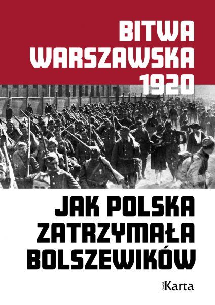 Artykuł stanowi fragment książki Bitwa warszawska. Jak Polska zatrzymała bolszewików, która właśnie ukazała się na rynku nakładem Wydawnictwa Karta.