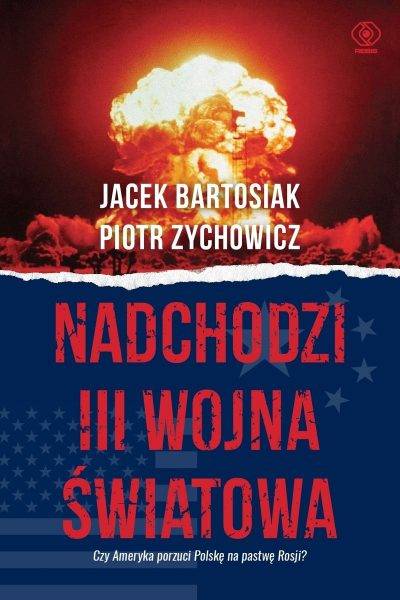 Więcej na ten temat dowiecie się z najnowszej książki Piotra Zychowicza i Jacka Bartosiaka „Nadchodzi III wojna światowa”, która ukazała się właśnie nakładem wydawnictwa Rebis.