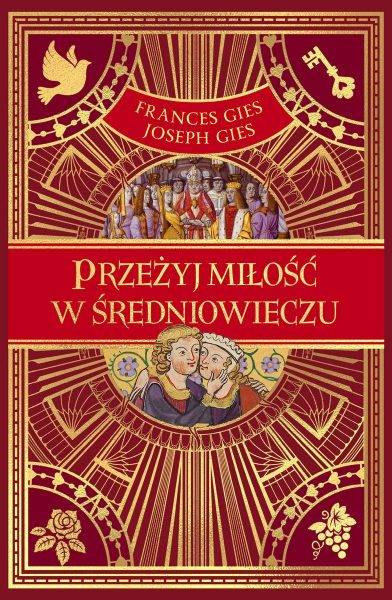 Tekst stanowi fragment najnowszej książki Frances i Josepha Giesów „Przeżyj miłość w średniowieczu”, która ukazała się właśnie nakładem wydawnictwa Znak Horyzont.