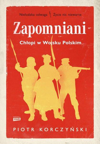 Tekst stanowi fragment książki Piotra Korczyńskiego „Zapomniani. Chłopi w Wojsku Polskim”, która ukazała się właśnie nakładem wydawnictwa Znak Horyzont.