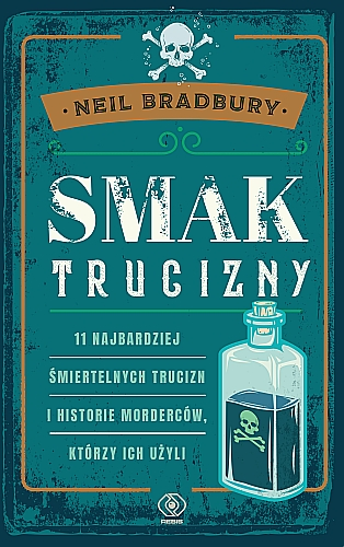 Tekst stanowi fragment książki Neila Bradbury'ego „Smak trucizny. 11 najbardziej śmiertelnych trucizn i historie morderców, którzy ich użyli” (Rebis, 2022).