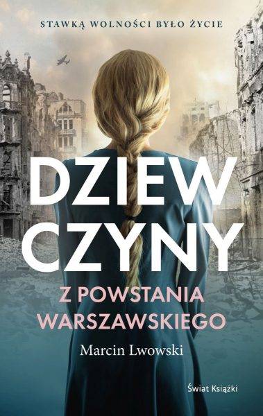 Tekst stanowi fragment najnowszej książki Marcina Lwowskiego „Dziewczyny z Powstania Warszawskiego” (Świat Książki, 2023).