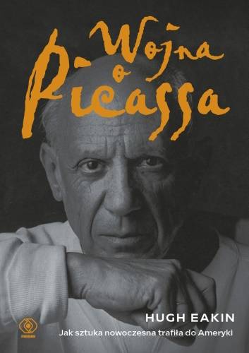 Tekst stanowi fragment książki Hugh Eakina „Wojna o Picassa. Jak sztuka nowoczesna trafiła do Ameryki” (Rebis 2023).
