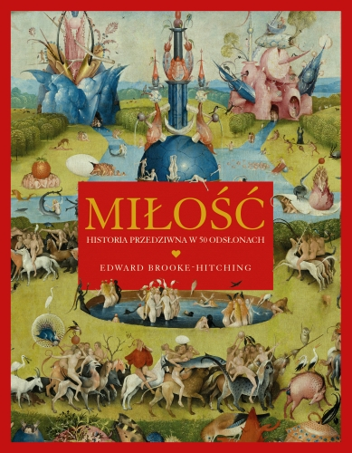 Tekst stanowi fragment książki Edwarda Brooke'a-Hitchinga „Miłość. Historia przedziwna w 50 odsłonach” (Rebis 2023).