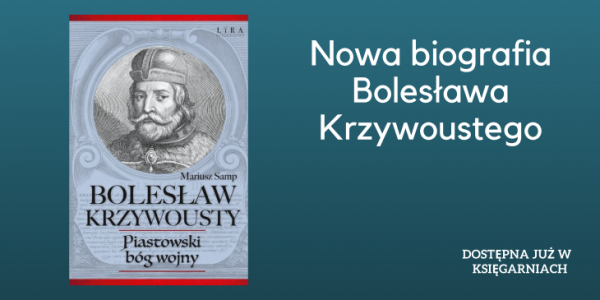Tekst powstał na podstawie najnowszej książki dr. Mariusza Sampa „Bolesław Krzywousty. Piastowski bóg wojny”, wydanej nakładem wydawnictwa Lira pod koniec 2023 roku.