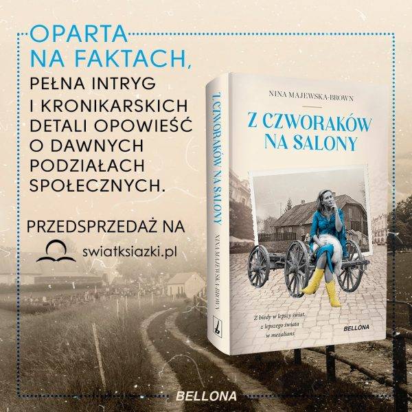 Tekst stanowi fragment książki Niny Majewskiej-Brown „Z czworaków na salony” (Bellona, 2024).