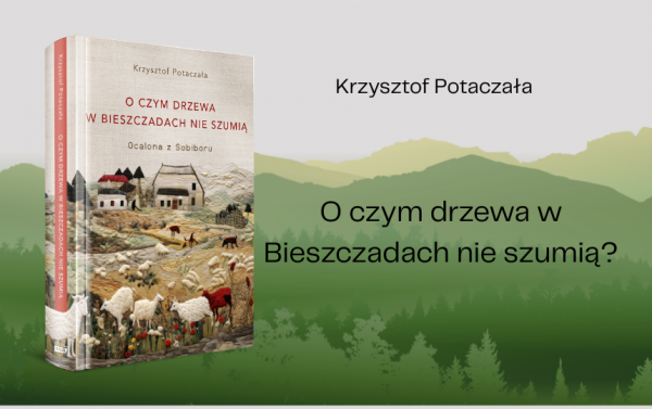 Tekst stanowi fragment książki Krzysztofa Potaczały O czym drzewa w Bieszczadach nie szumią. Ocalona z Sobiboru, Znak Horyzont 2025.